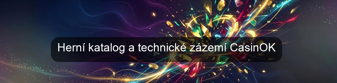 Herní katalog a technické zázemí CasinOK Herní katalog a technické zázemí CasinOK