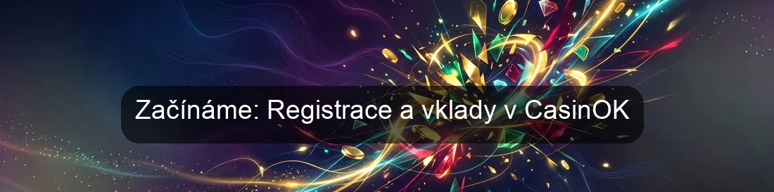 Začínáme: Registrace a vklady v CasinOK